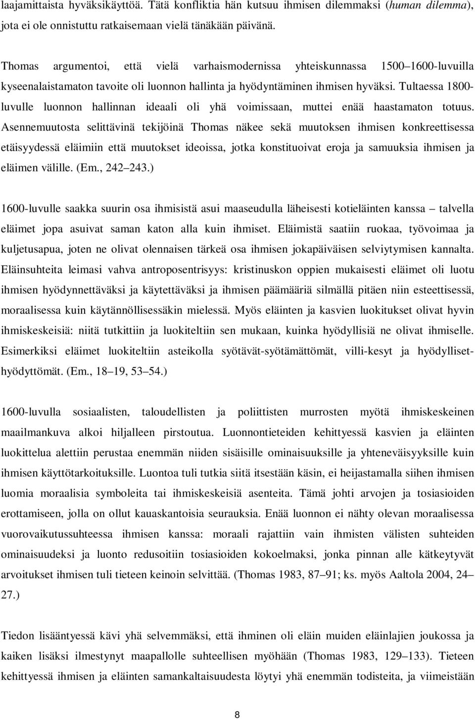 Tultaessa 1800- luvulle luonnon hallinnan ideaali oli yhä voimissaan, muttei enää haastamaton totuus.