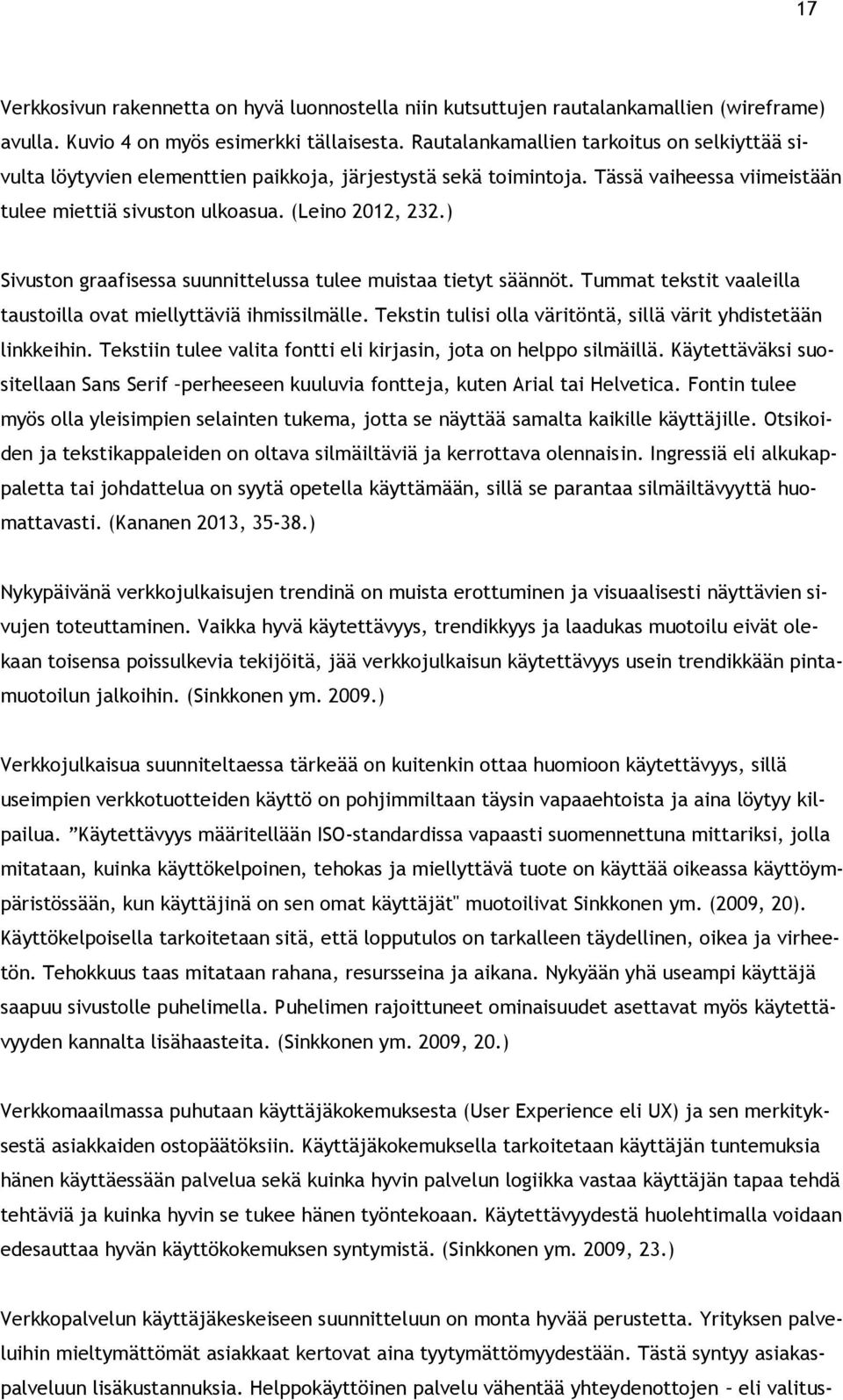 ) Sivuston graafisessa suunnittelussa tulee muistaa tietyt säännöt. Tummat tekstit vaaleilla taustoilla ovat miellyttäviä ihmissilmälle.