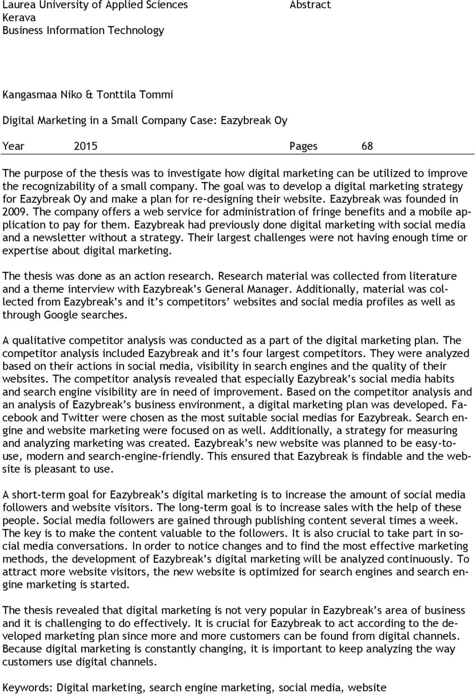 The goal was to develop a digital marketing strategy for Eazybreak Oy and make a plan for re-designing their website. Eazybreak was founded in 2009.