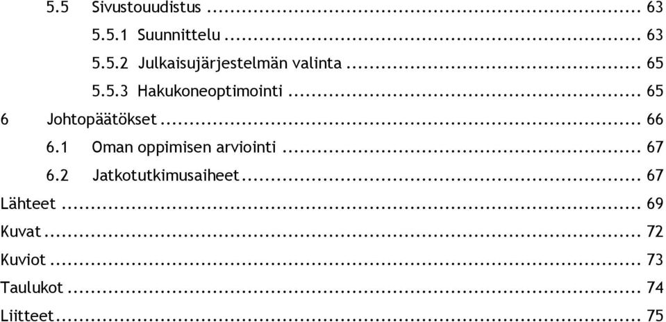 1 Oman oppimisen arviointi... 67 6.2 Jatkotutkimusaiheet... 67 Lähteet.