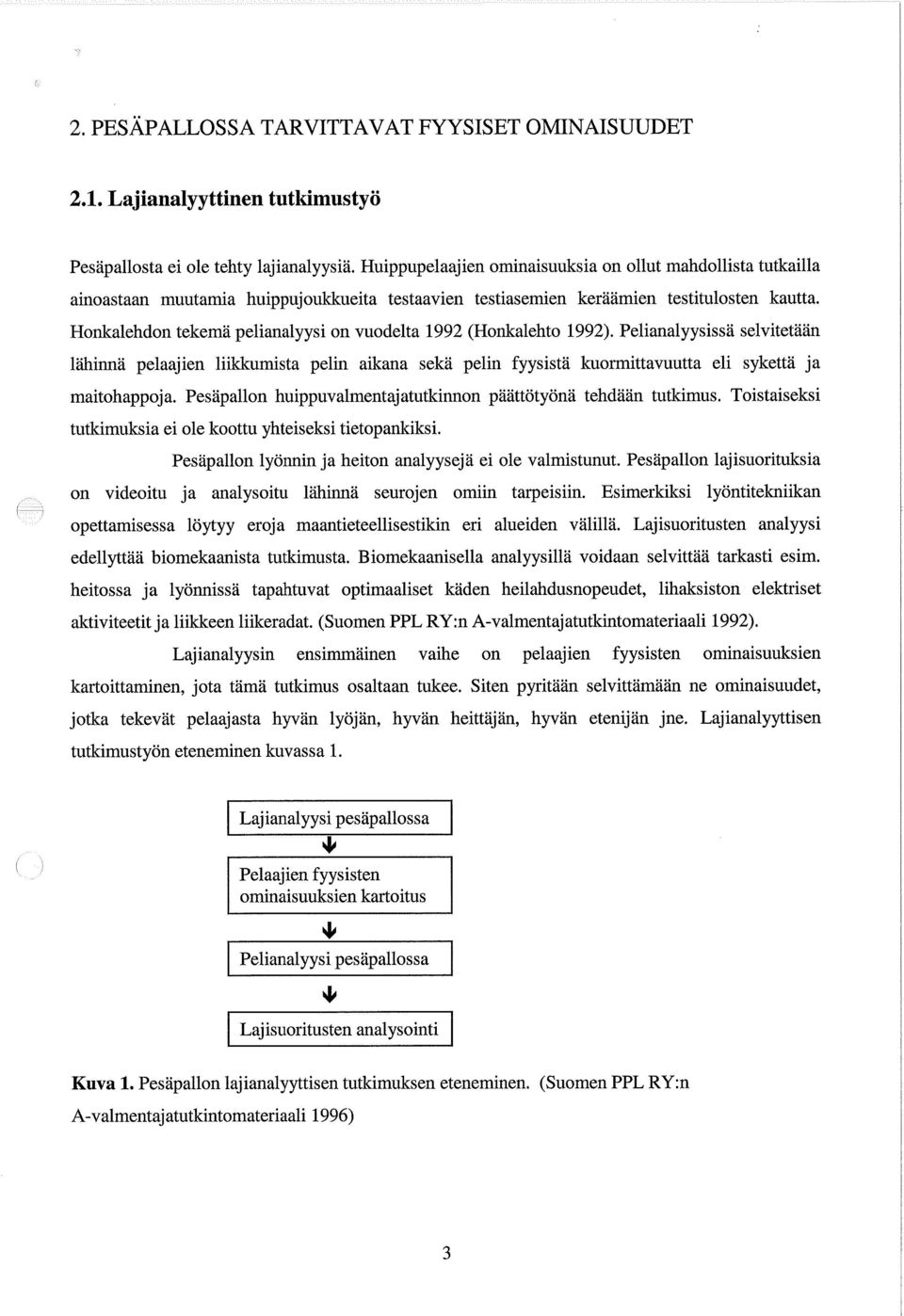 Honkalehdon tekemä pelianalyysi on vuodelta 1992 (Honkalehto 1992).