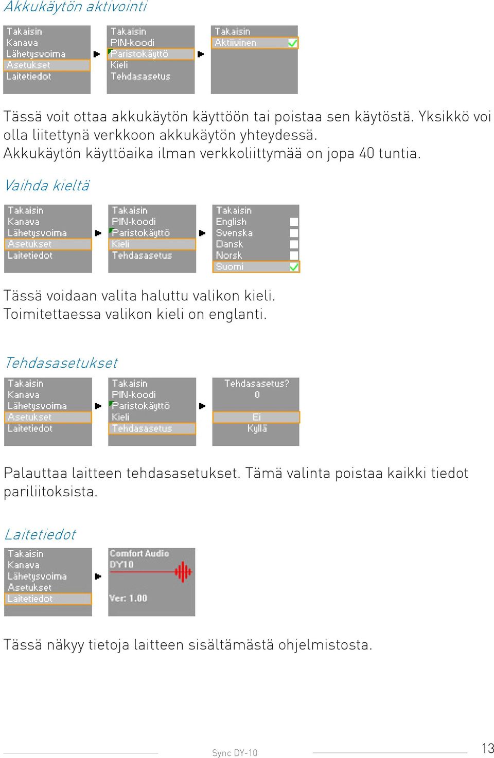 Vaihda kieltä Tässä voidaan valita haluttu valikon kieli. Toimitettaessa valikon kieli on englanti.