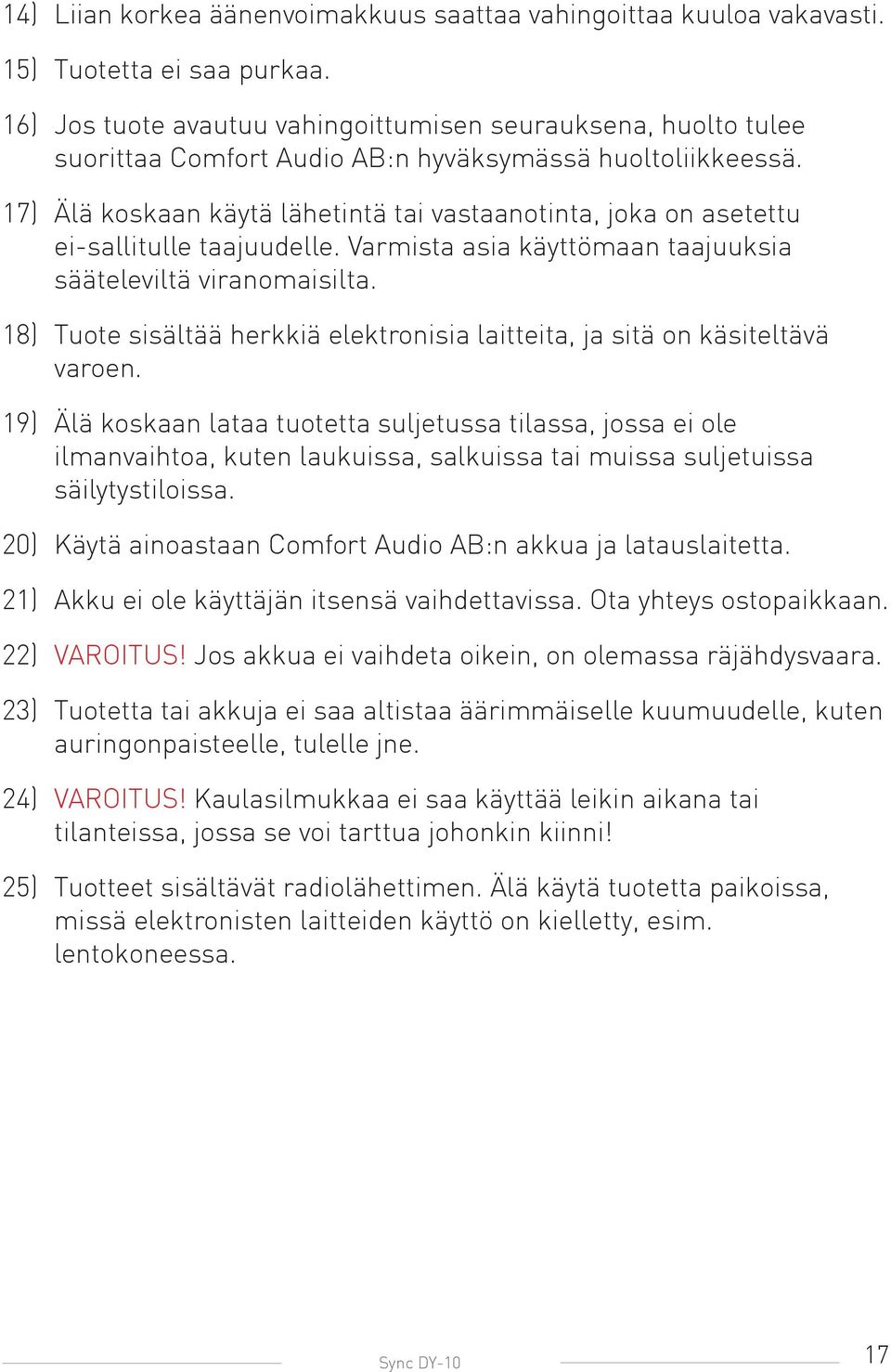 17) Älä koskaan käytä lähetintä tai vastaanotinta, joka on asetettu ei-sallitulle taajuudelle. Varmista asia käyttömaan taajuuksia sääteleviltä viranomaisilta.