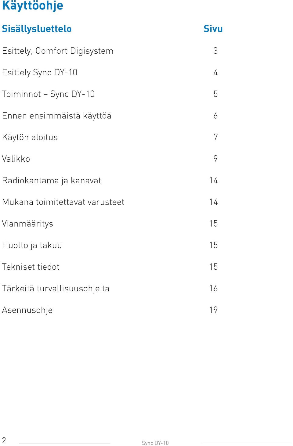 Radiokantama ja kanavat 14 Mukana toimitettavat varusteet 14 Vianmääritys 15 Huolto