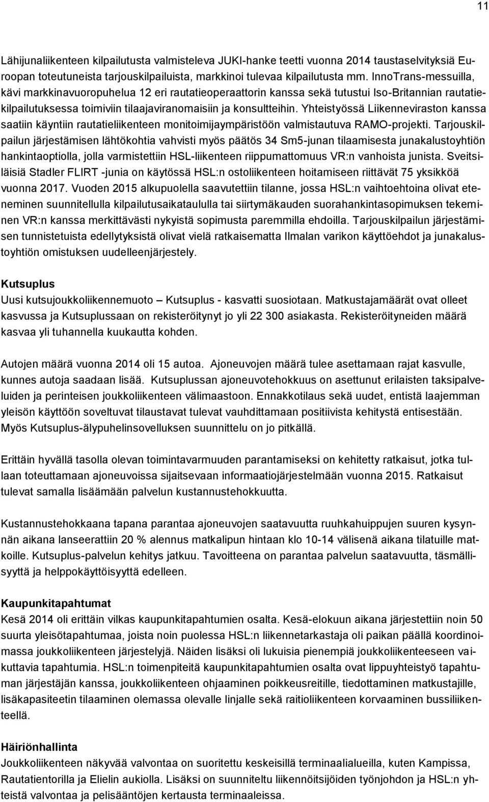 Yhteistyössä Liikenneviraston kanssa saatiin käyntiin rautatieliikenteen monitoimijaympäristöön valmistautuva RAMO-projekti.