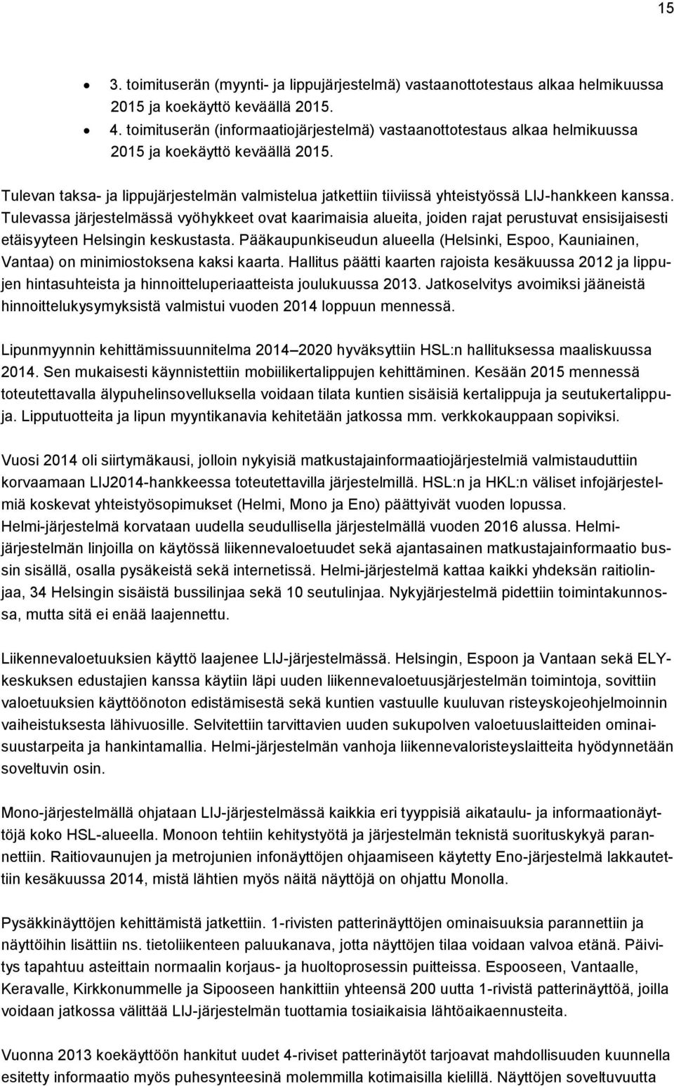 Tulevan taksa- ja lippujärjestelmän valmistelua jatkettiin tiiviissä yhteistyössä LIJ-hankkeen kanssa.