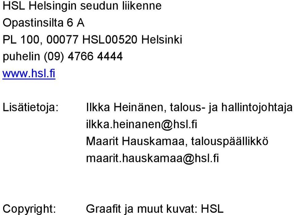 fi Lisätietoja: Ilkka Heinänen, talous- ja hallintojohtaja ilkka.