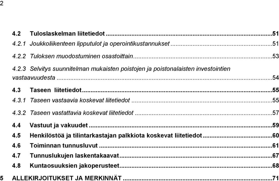 4 Vastuut ja vakuudet...59 4.5 Henkilöstöä ja tilintarkastajan palkkiota koskevat liitetiedot...60 4.6 Toiminnan tunnusluvut...61 4.