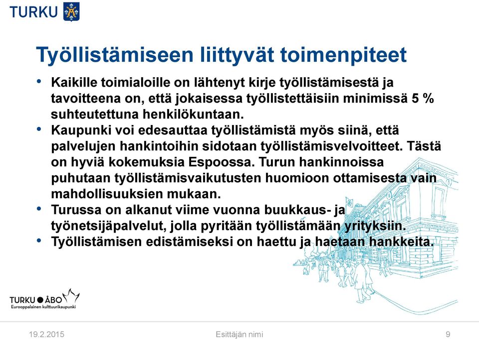 Tästä on hyviä kokemuksia Espoossa. Turun hankinnoissa puhutaan työllistämisvaikutusten huomioon ottamisesta vain mahdollisuuksien mukaan.
