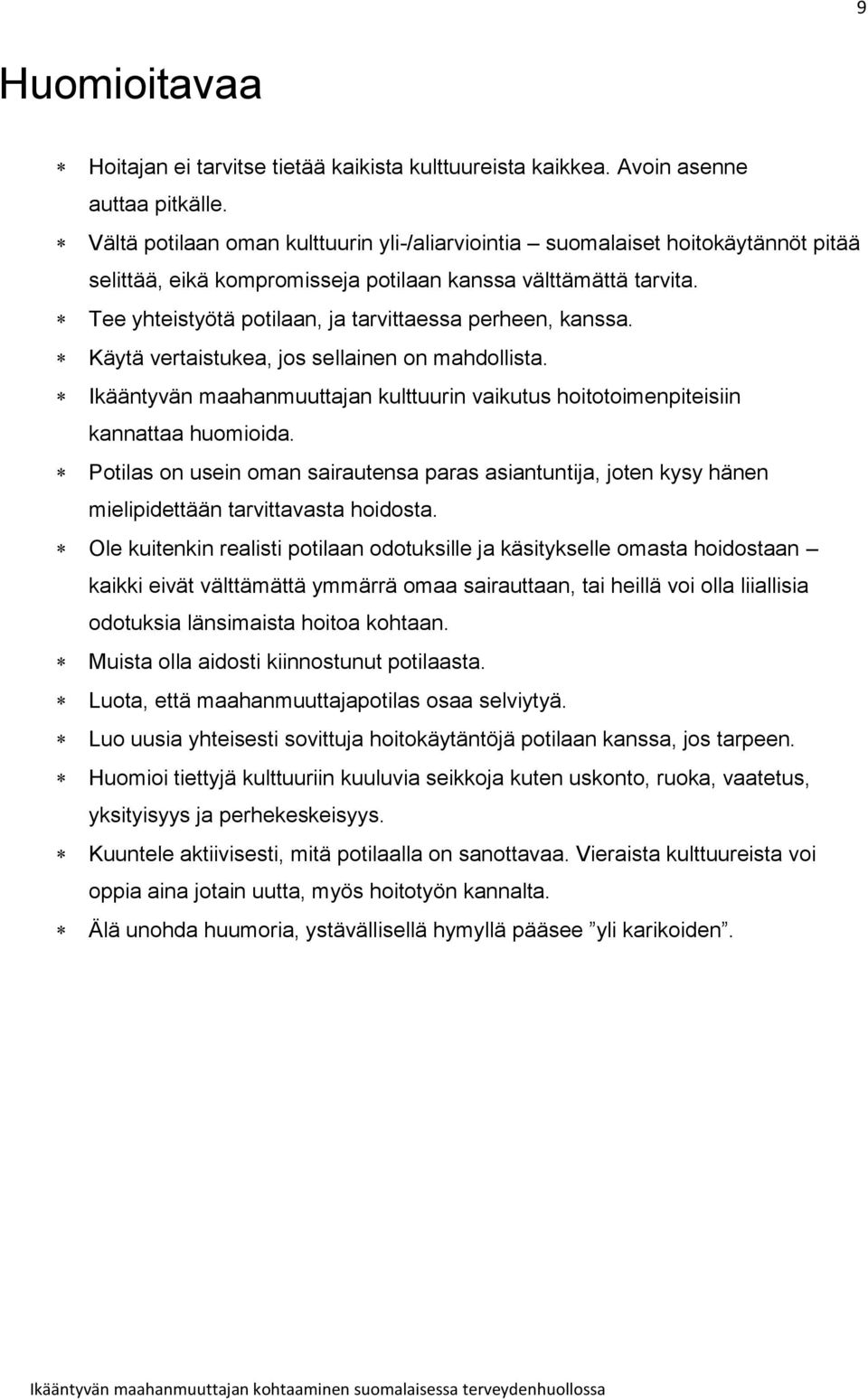 Tee yhteistyötä potilaan, ja tarvittaessa perheen, kanssa. Käytä vertaistukea, jos sellainen on mahdollista. Ikääntyvän maahanmuuttajan kulttuurin vaikutus hoitotoimenpiteisiin kannattaa huomioida.