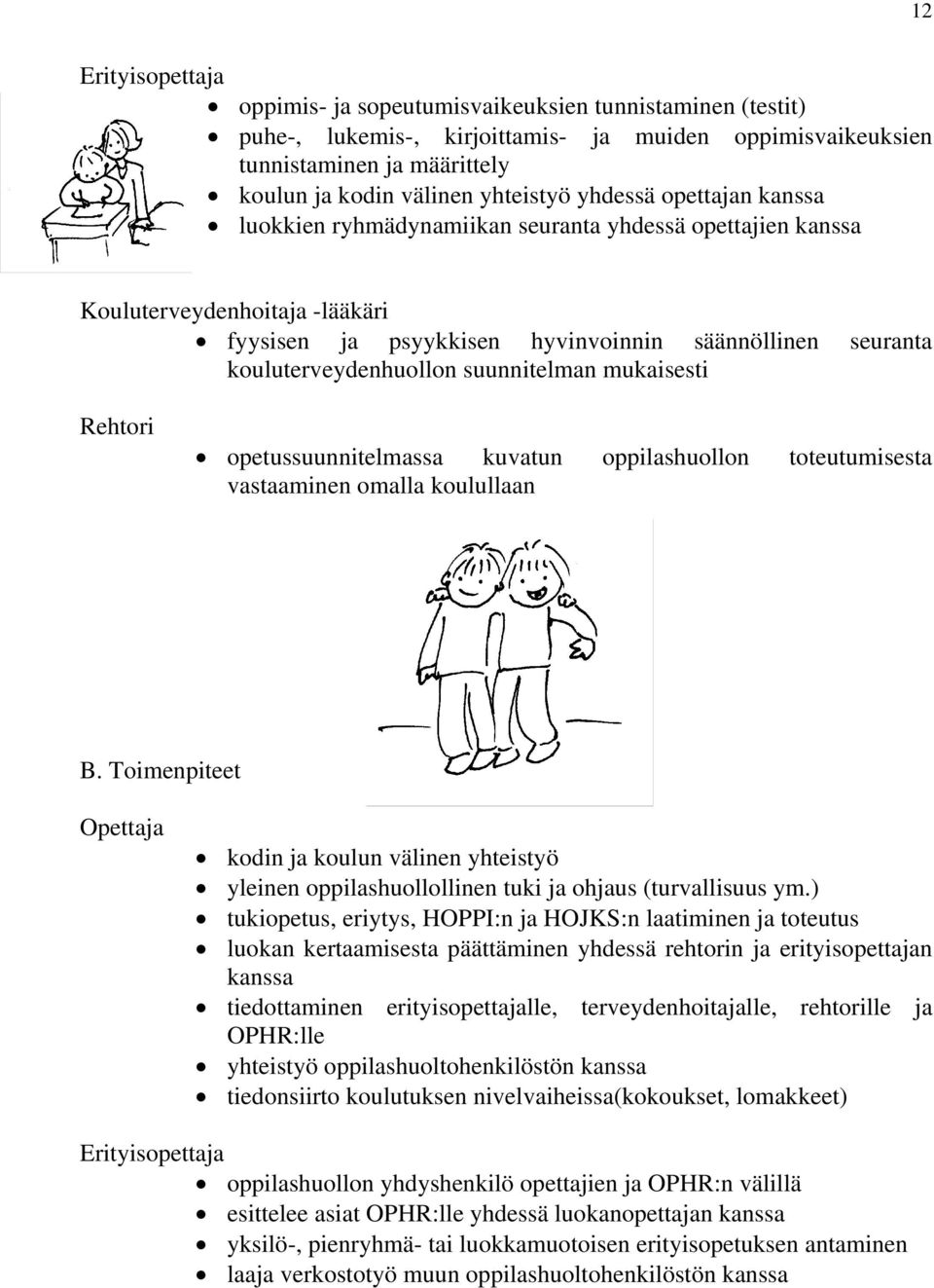 suunnitelman mukaisesti Rehtori opetussuunnitelmassa kuvatun oppilashuollon toteutumisesta vastaaminen omalla koulullaan B.