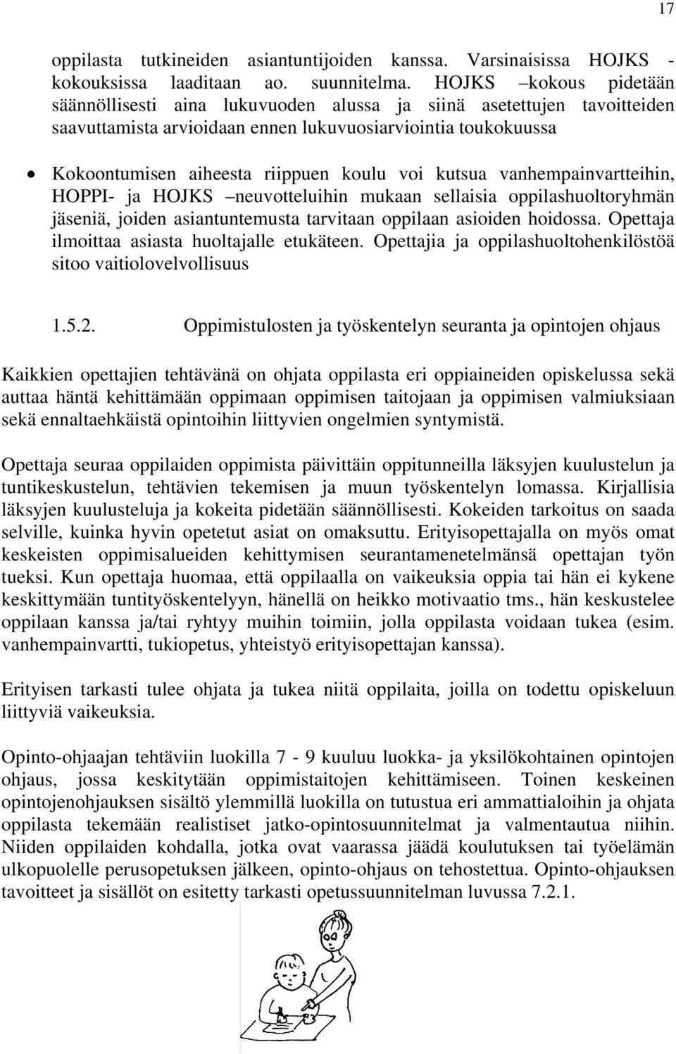 kutsua vanhempainvartteihin, HOPPI- ja HOJKS neuvotteluihin mukaan sellaisia oppilashuoltoryhmän jäseniä, joiden asiantuntemusta tarvitaan oppilaan asioiden hoidossa.