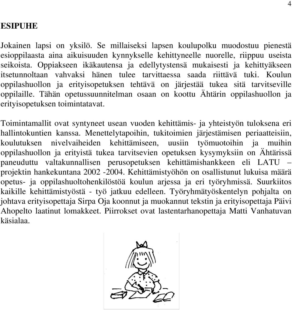 Koulun oppilashuollon ja erityisopetuksen tehtävä on järjestää tukea sitä tarvitseville oppilaille. Tähän opetussuunnitelman osaan on koottu Ähtärin oppilashuollon ja erityisopetuksen toimintatavat.