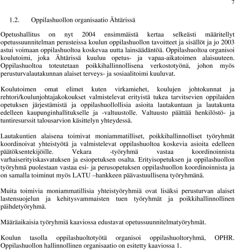 voimaan oppilashuoltoa koskevaa uutta lainsäädäntöä. Oppilashuoltoa organisoi koulutoimi, joka Ähtärissä kuuluu opetus- ja vapaa-aikatoimen alaisuuteen.