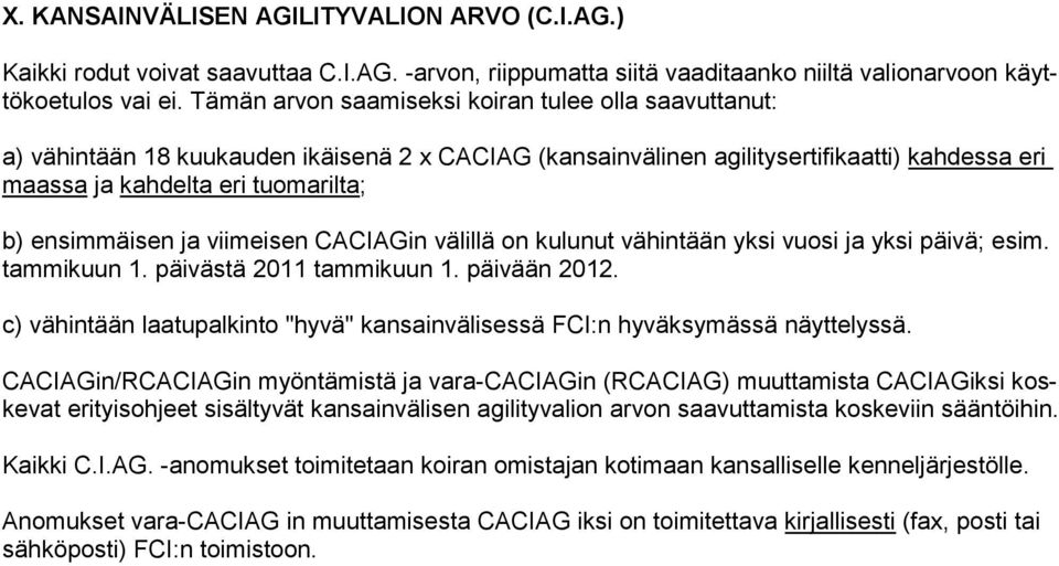 ensimmäisen ja viimeisen CACIAGin välillä on kulunut vähintään yksi vuosi ja yksi päivä; esim. tammikuun 1. päivästä 2011 tammikuun 1. päivään 2012.