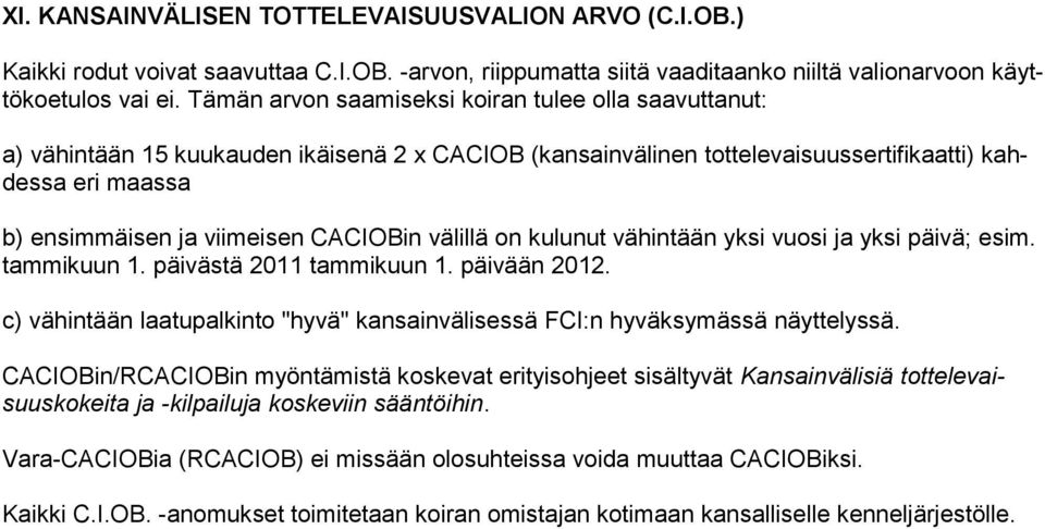 CACIOBin välillä on kulunut vähintään yksi vuosi ja yksi päivä; esim. tammikuun 1. päivästä 2011 tammikuun 1. päivään 2012.