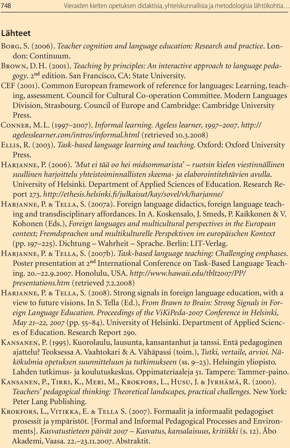 Common European framework of reference for languages: Learning, teaching, assessment. Council for Cultural Co-operation Committee. Modern Languages Division, Strasbourg.