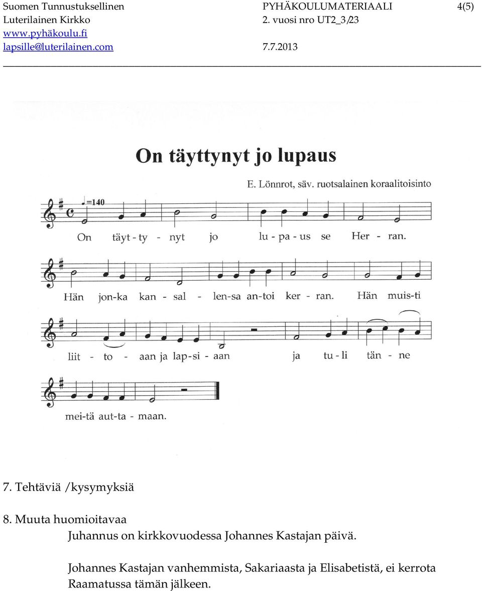 Muuta huomioitavaa Juhannus on kirkkovuodessa Johannes
