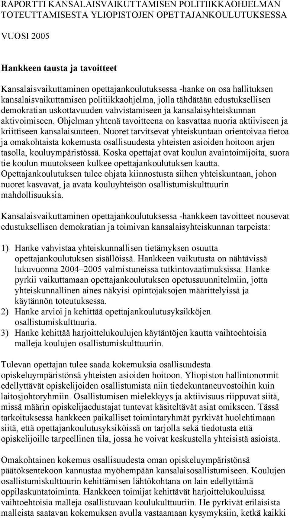 Ohjelman yhtenä tavoitteena on kasvattaa nuoria aktiiviseen ja kriittiseen kansalaisuuteen.