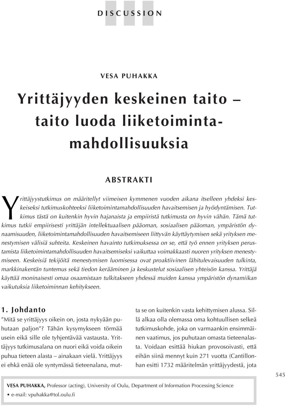 Tämä tutkimus tutkii empiirisesti yrittäjän intellektuaalisen pääoman, sosiaalisen pääoman, ympäristön dynaamisuuden, liiketoimintamahdollisuuden havaitsemiseen liittyvän käyttäytymisen sekä