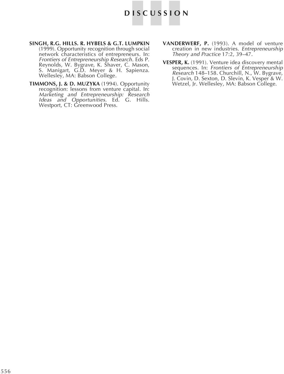 In: Marketing and Entrepreneurship: Research Ideas and Opportunities. Ed. G. Hills. Westport, CT: Greenwood Press. VANDERWERF, P. (1993). A model of venture creation in new industries.