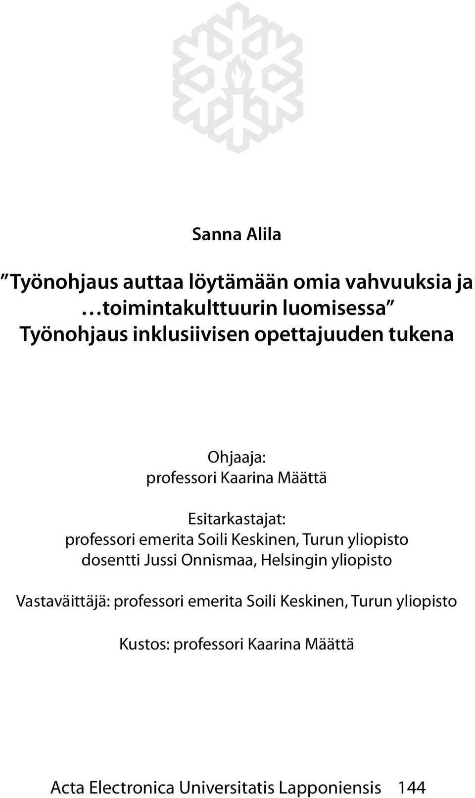 Soili Keskinen, Turun yliopisto dosentti Jussi Onnismaa, Helsingin yliopisto Vastaväittäjä: professori