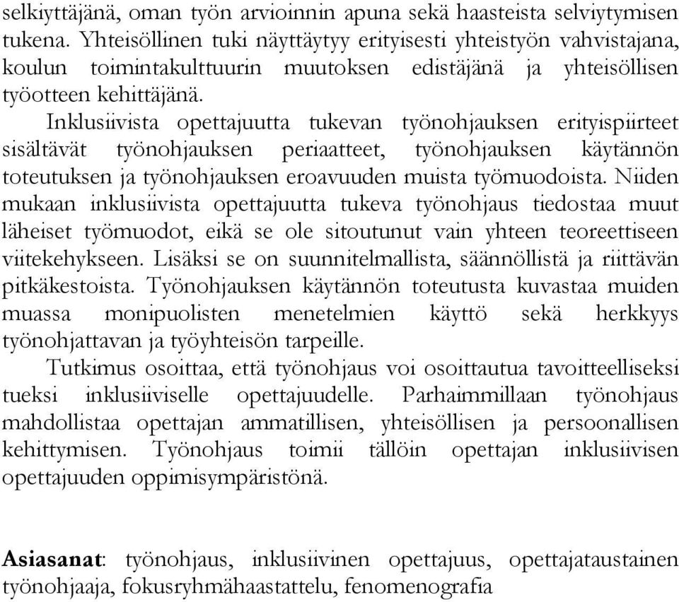 Inklusiivista opettajuutta tukevan työnohjauksen erityispiirteet sisältävät työnohjauksen periaatteet, työnohjauksen käytännön toteutuksen ja työnohjauksen eroavuuden muista työmuodoista.