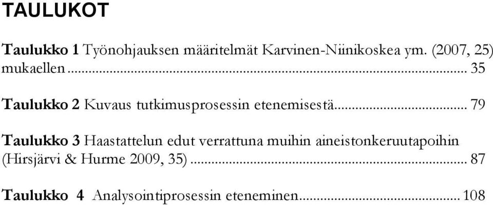 .. 79 Taulukko 3 Haastattelun edut verrattuna muihin aineistonkeruutapoihin