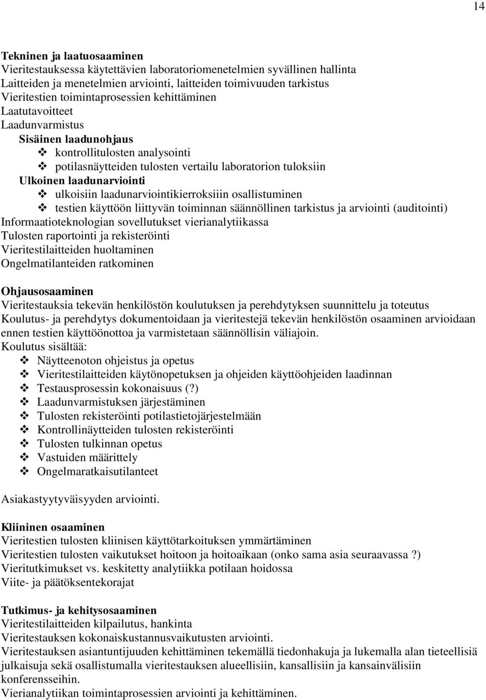 ulkoisiin laadunarviointikierroksiiin osallistuminen testien käyttöön liittyvän toiminnan säännöllinen tarkistus ja arviointi (auditointi) Informaatioteknologian sovellutukset vierianalytiikassa