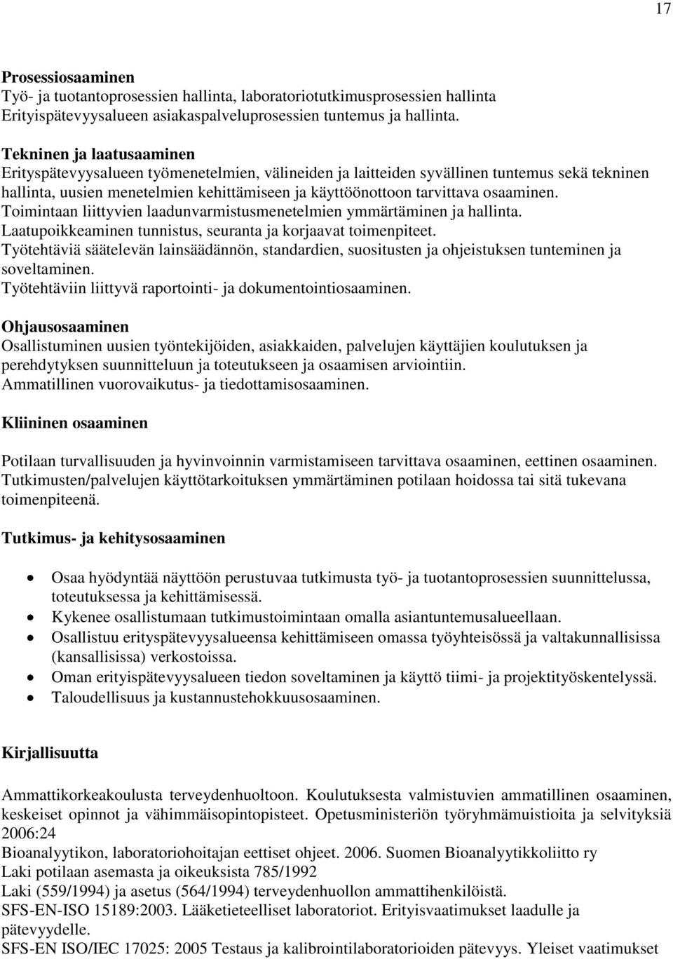 osaaminen. Toimintaan liittyvien laadunvarmistusmenetelmien ymmärtäminen ja hallinta. Laatupoikkeaminen tunnistus, seuranta ja korjaavat toimenpiteet.