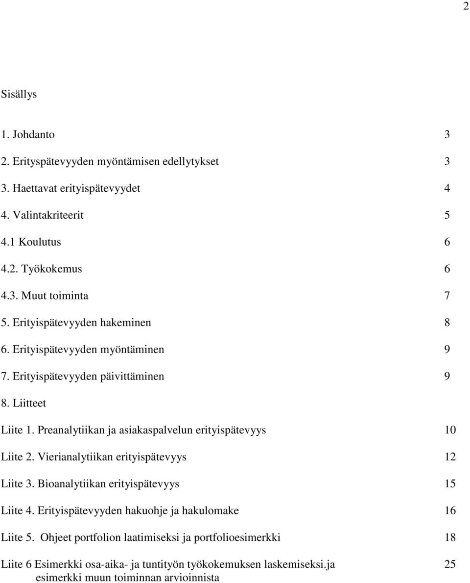 Preanalytiikan ja asiakaspalvelun erityispätevyys 10 Liite 2. Vierianalytiikan erityispätevyys 12 Liite 3. Bioanalytiikan erityispätevyys 15 Liite 4.