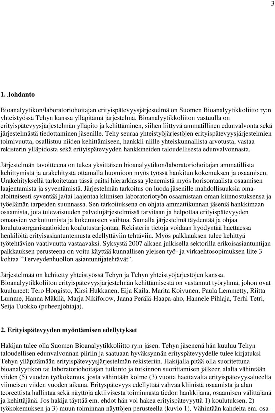 Tehy seuraa yhteistyöjärjestöjen erityispätevyysjärjestelmien toimivuutta, osallistuu niiden kehittämiseen, hankkii niille yhteiskunnallista arvotusta, vastaa rekisterin ylläpidosta sekä