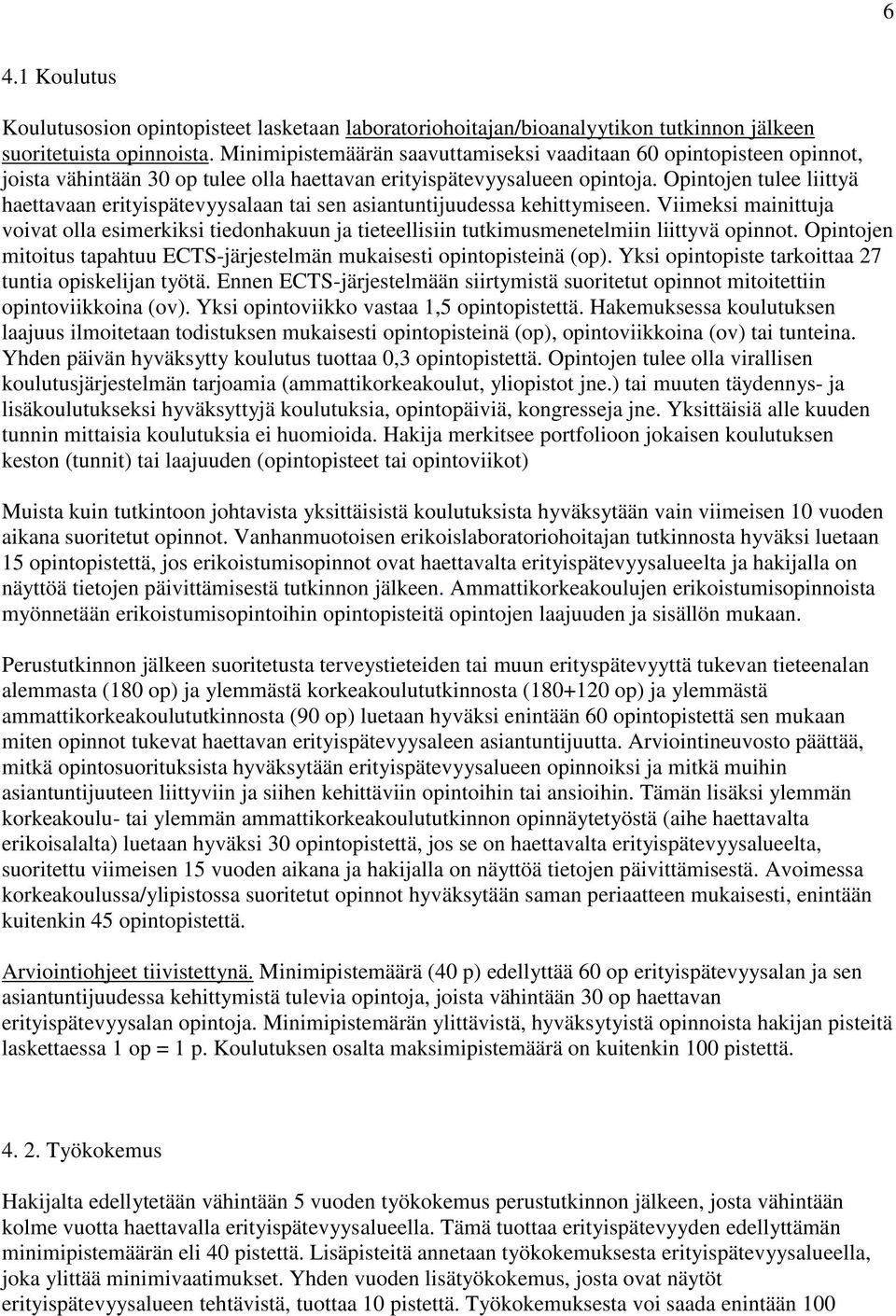 Opintojen tulee liittyä haettavaan erityispätevyysalaan tai sen asiantuntijuudessa kehittymiseen.