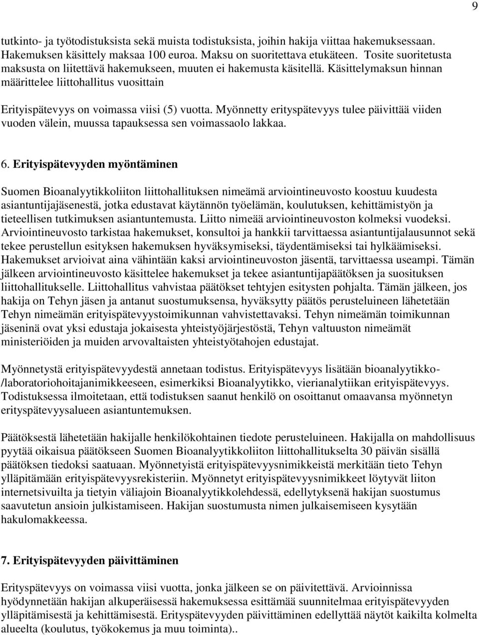 Myönnetty erityspätevyys tulee päivittää viiden vuoden välein, muussa tapauksessa sen voimassaolo lakkaa. 6.