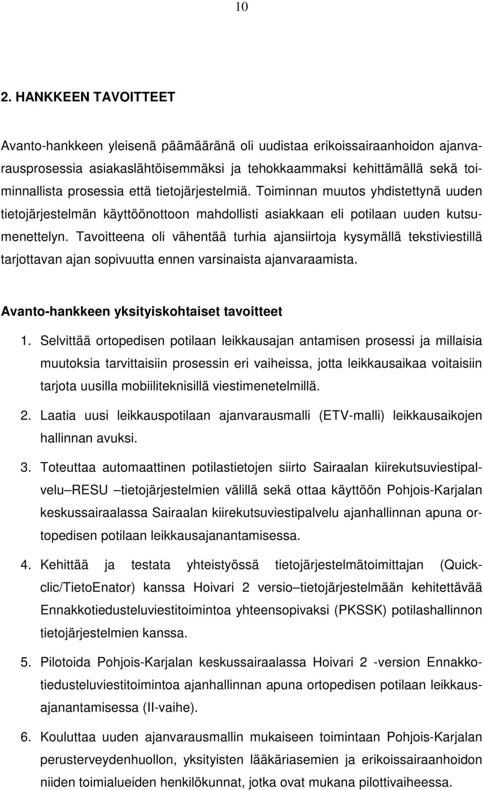 Tavoitteena oli vähentää turhia ajansiirtoja kysymällä tekstiviestillä tarjottavan ajan sopivuutta ennen varsinaista ajanvaraamista. Avanto-hankkeen yksityiskohtaiset tavoitteet 1.