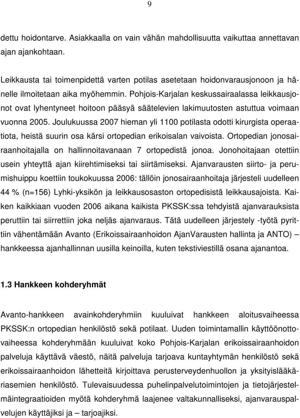 Pohjois-Karjalan keskussairaalassa leikkausjonot ovat lyhentyneet hoitoon pääsyä säätelevien lakimuutosten astuttua voimaan vuonna 2005.