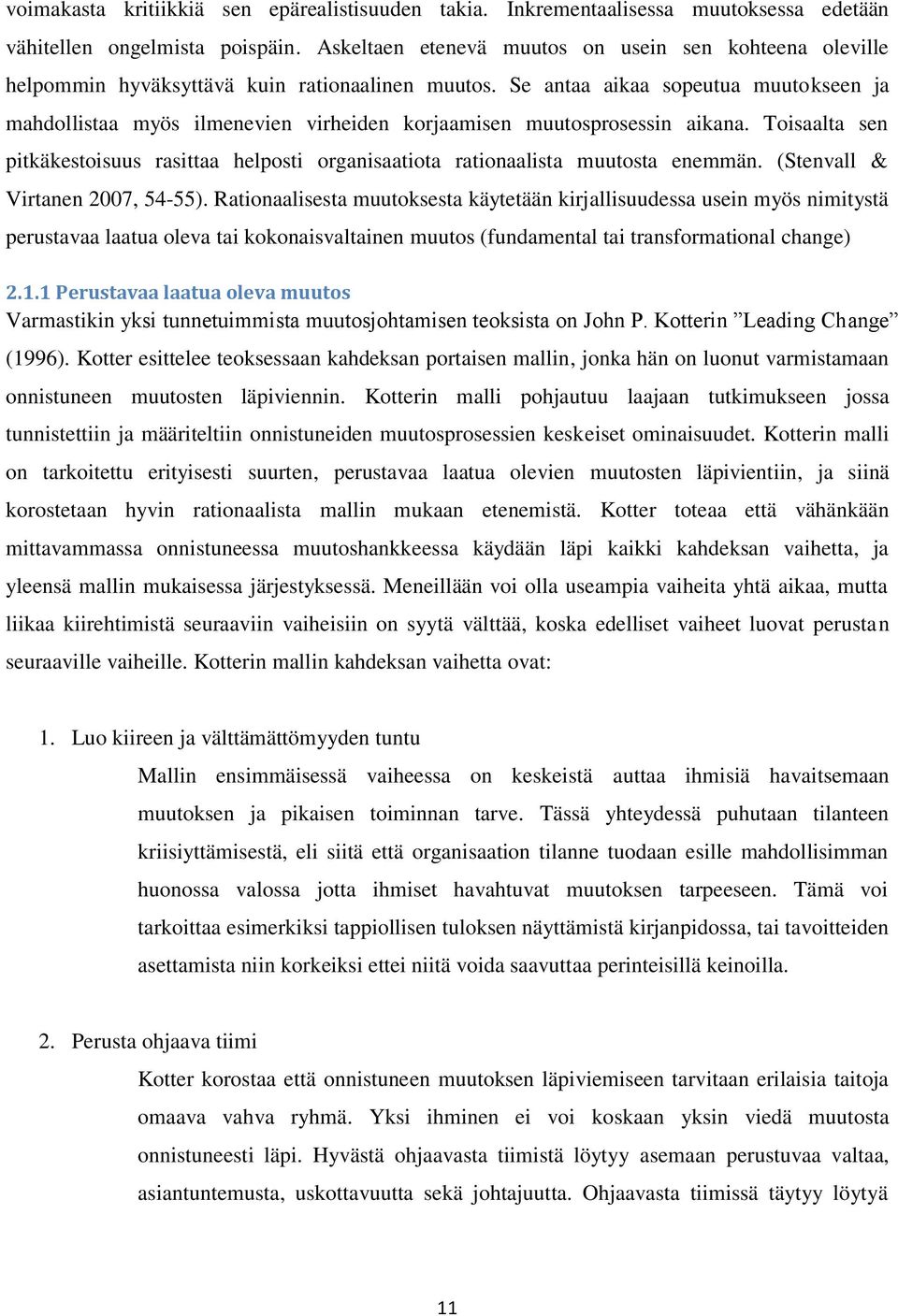 Se antaa aikaa sopeutua muutokseen ja mahdollistaa myös ilmenevien virheiden korjaamisen muutosprosessin aikana.