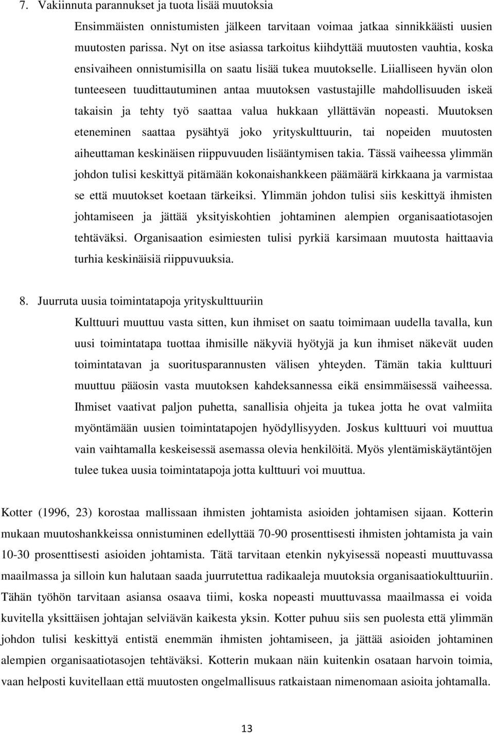 Liialliseen hyvän olon tunteeseen tuudittautuminen antaa muutoksen vastustajille mahdollisuuden iskeä takaisin ja tehty työ saattaa valua hukkaan yllättävän nopeasti.