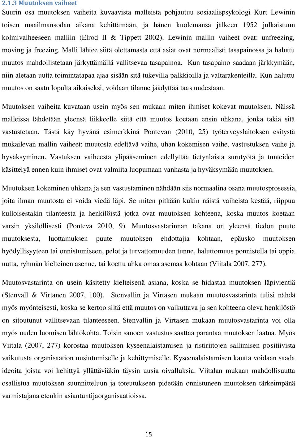 Malli lähtee siitä olettamasta että asiat ovat normaalisti tasapainossa ja haluttu muutos mahdollistetaan järkyttämällä vallitsevaa tasapainoa.