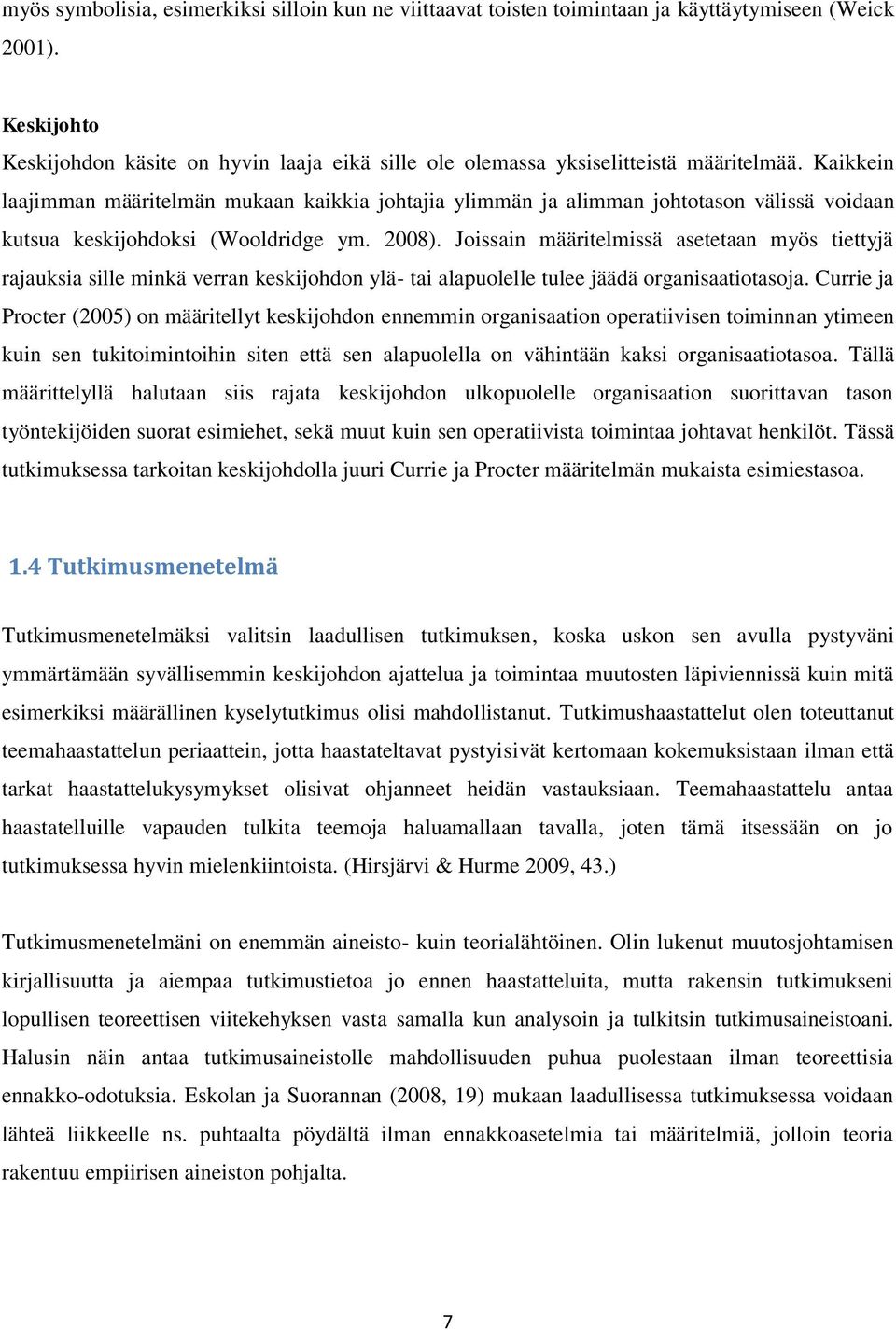 Kaikkein laajimman määritelmän mukaan kaikkia johtajia ylimmän ja alimman johtotason välissä voidaan kutsua keskijohdoksi (Wooldridge ym. 2008).