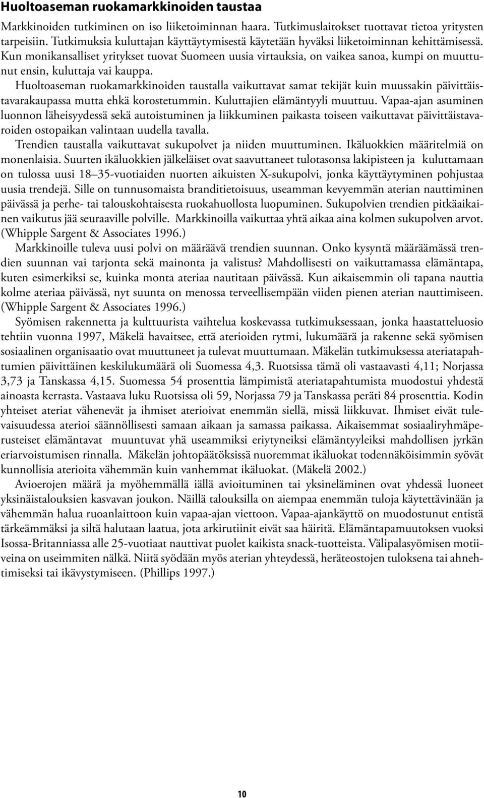 Kun monikansalliset yritykset tuovat Suomeen uusia virtauksia, on vaikea sanoa, kumpi on muuttunut ensin, kuluttaja vai kauppa.