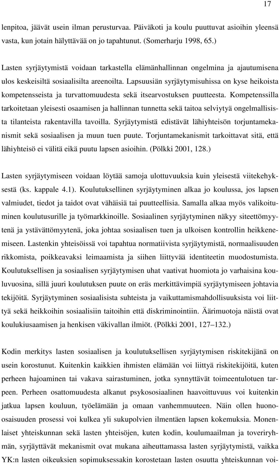 Lapsuusiän syrjäytymisuhissa on kyse heikoista kompetensseista ja turvattomuudesta sekä itsearvostuksen puutteesta.