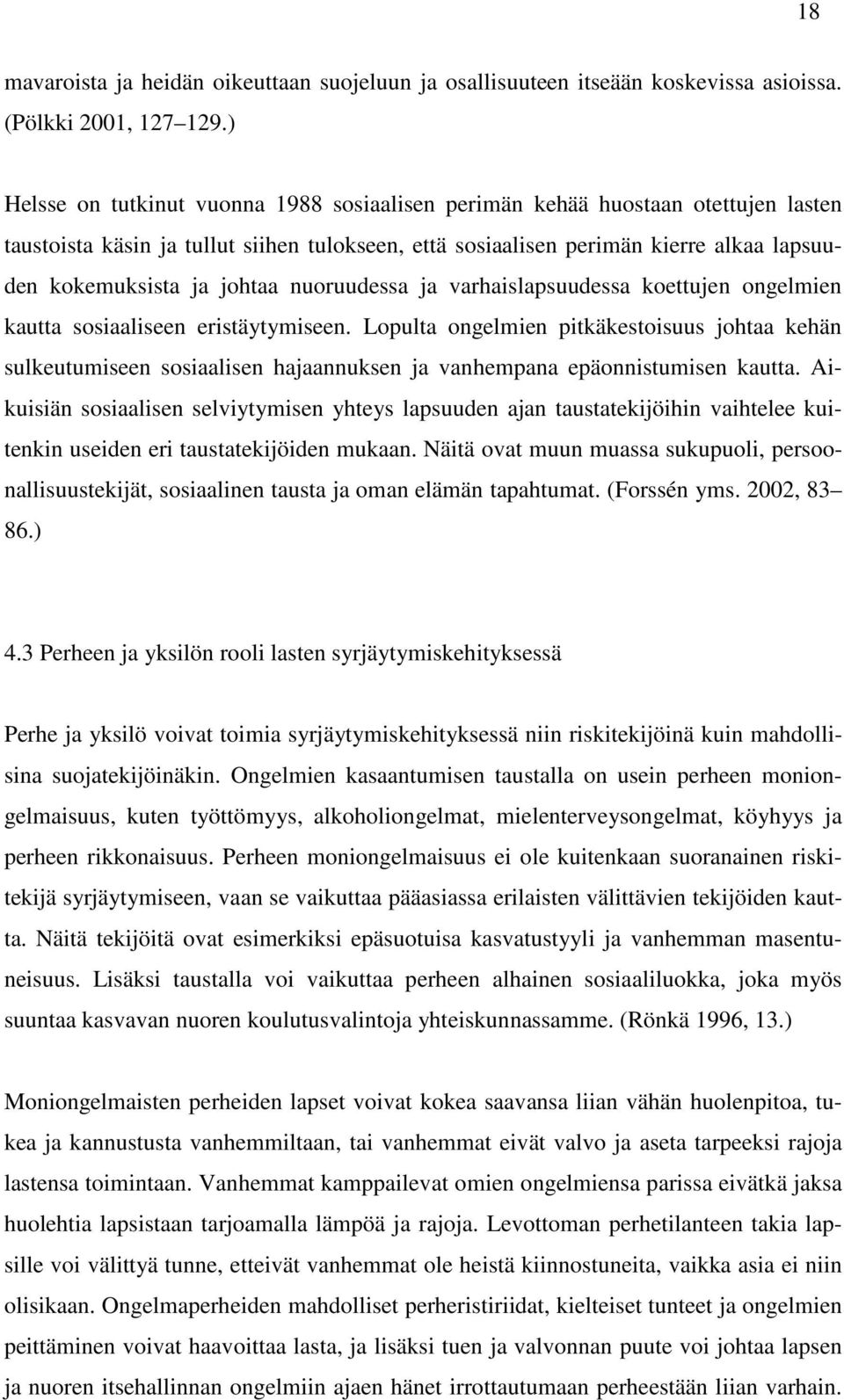 johtaa nuoruudessa ja varhaislapsuudessa koettujen ongelmien kautta sosiaaliseen eristäytymiseen.