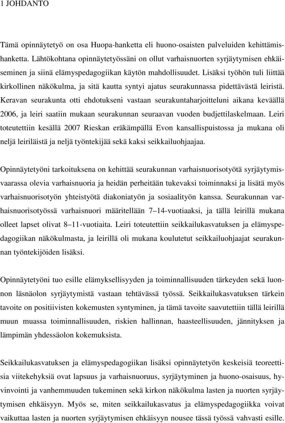 Lisäksi työhön tuli liittää kirkollinen näkökulma, ja sitä kautta syntyi ajatus seurakunnassa pidettävästä leiristä.