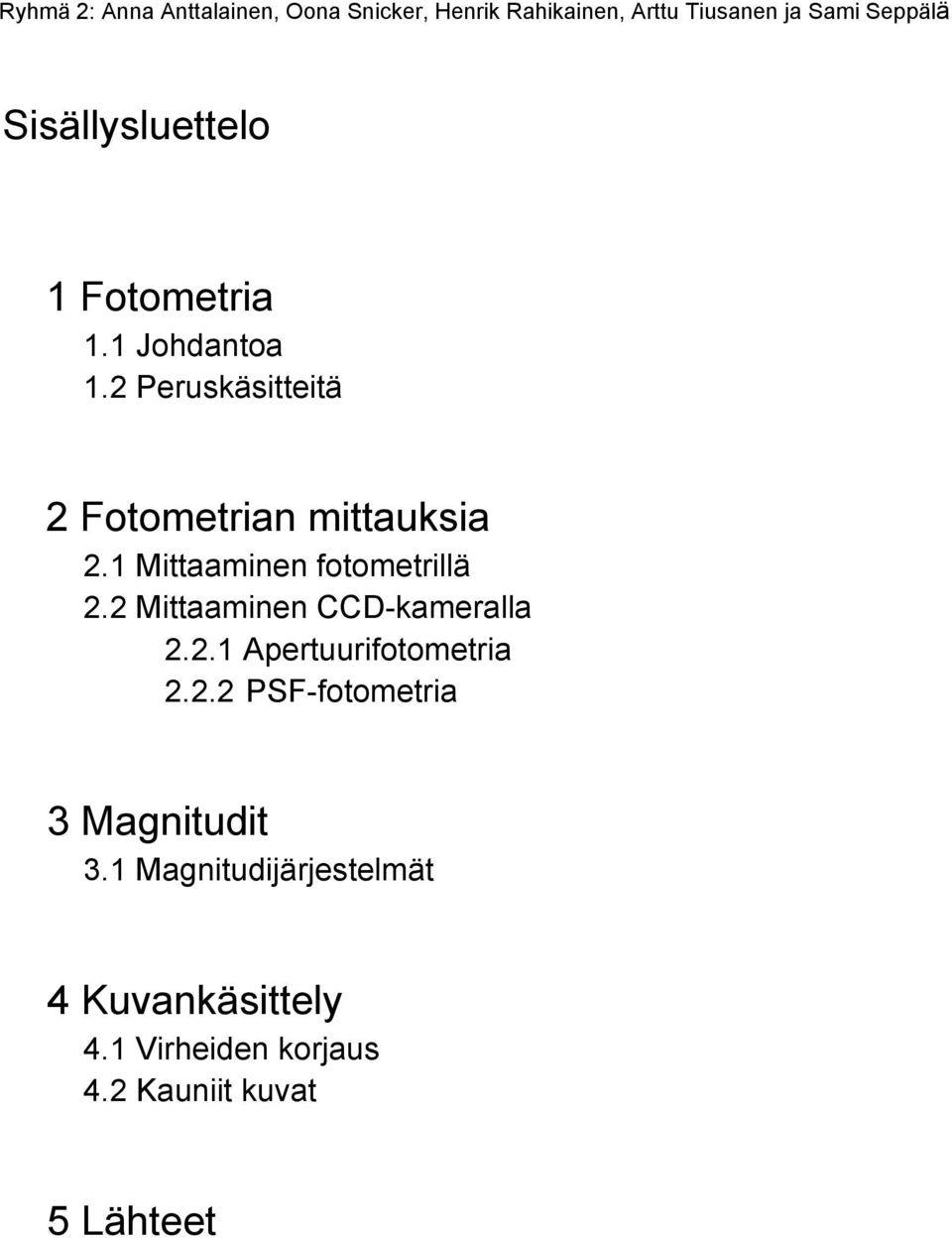 1 Mittaaminen fotometrillä 2.2 Mittaaminen CCD-kameralla 2.2.1 Apertuurifotometria 2.2.2 PSF-fotometria 3 Magnitudit 3.