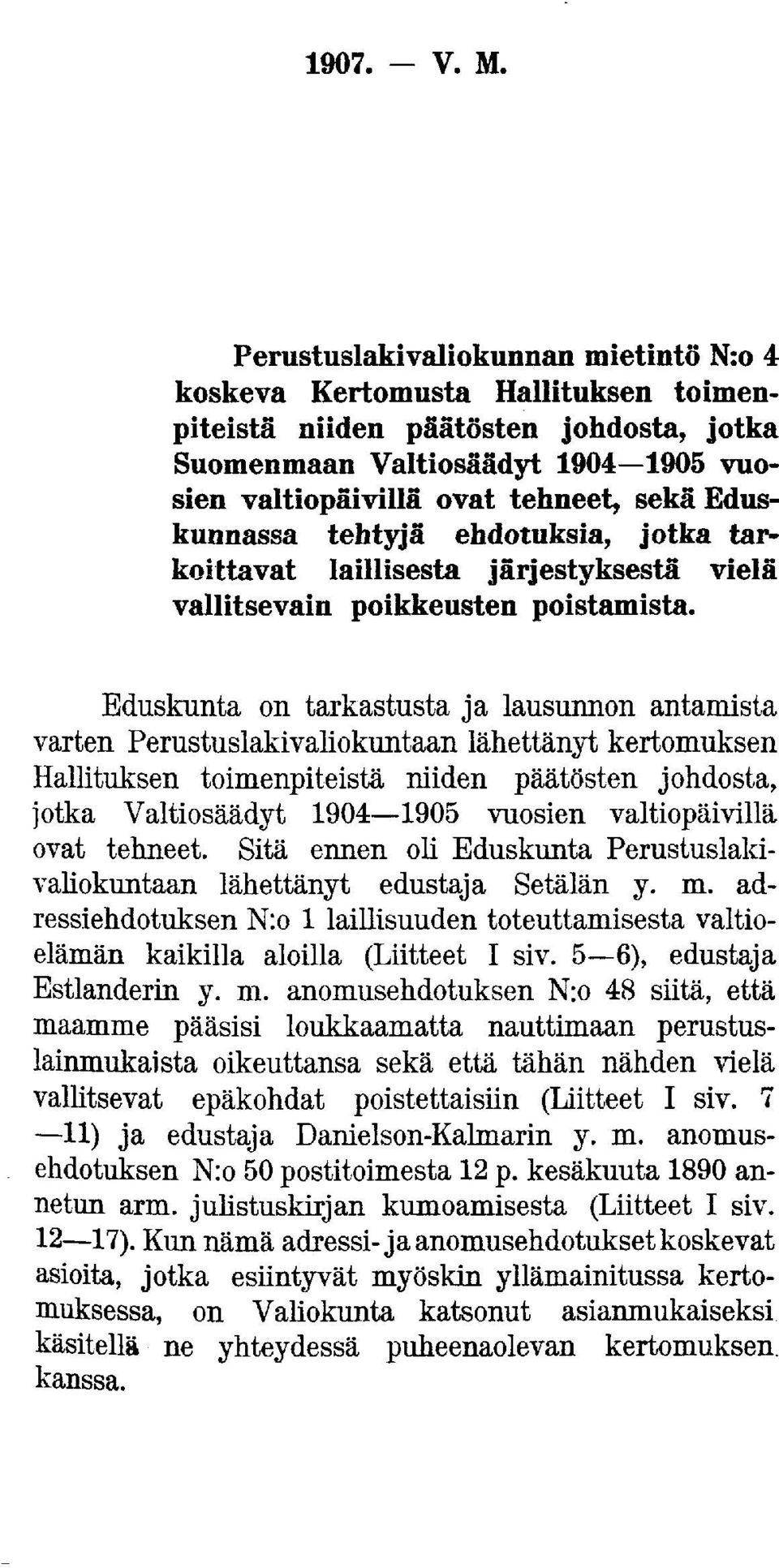 Eduskunnassa tehtyjä ehdotuksia, jotka tarkoittavat laillisesta järjestyksestä vielä vall i t se vai n poikkeusten poistamista.