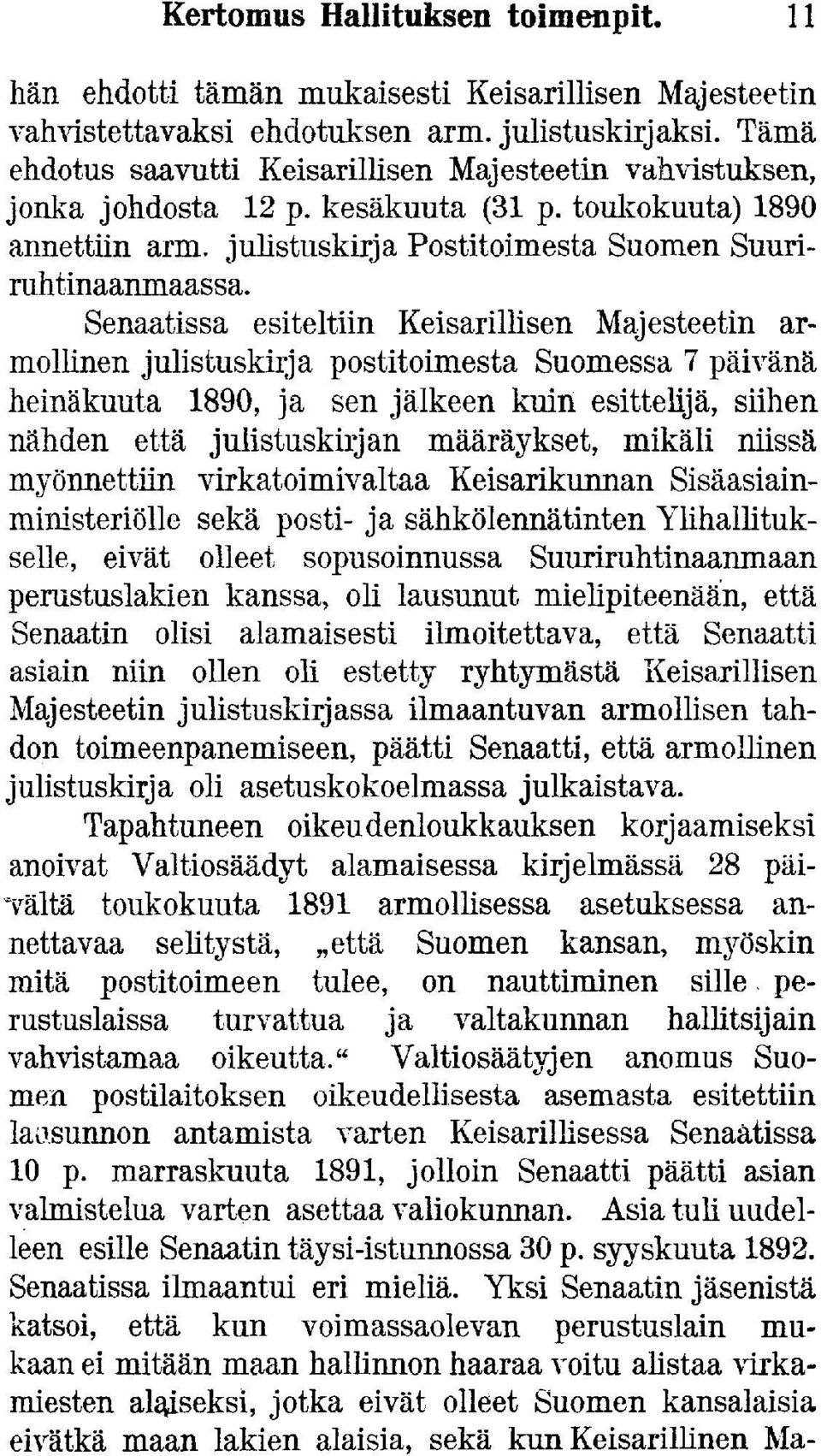 Senaatissa esiteltiin Keisarillisen Majesteetin armollinen julistuskirja postitoimesta Suomessa 7 päivänä heinäkuuta 1890, ja sen jälkeen kuin esittelijä, siihen nähden että julistuskirjan