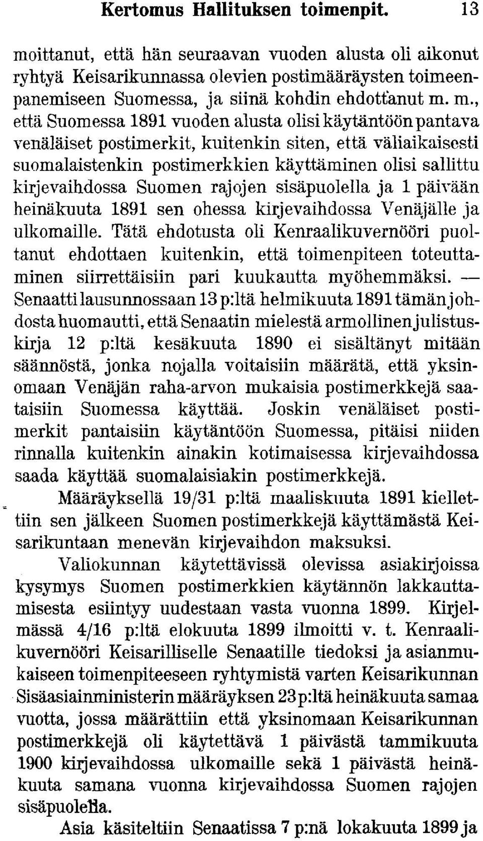 m., että Suomessa 1891 vuoden alusta olisi käytäntöön pantava venäläiset postimerkit, kuitenkin siten, että väliaikaisesti suomalaistenkin postimerkkien käyttäminen olisi sallittu kirjevaihdossa