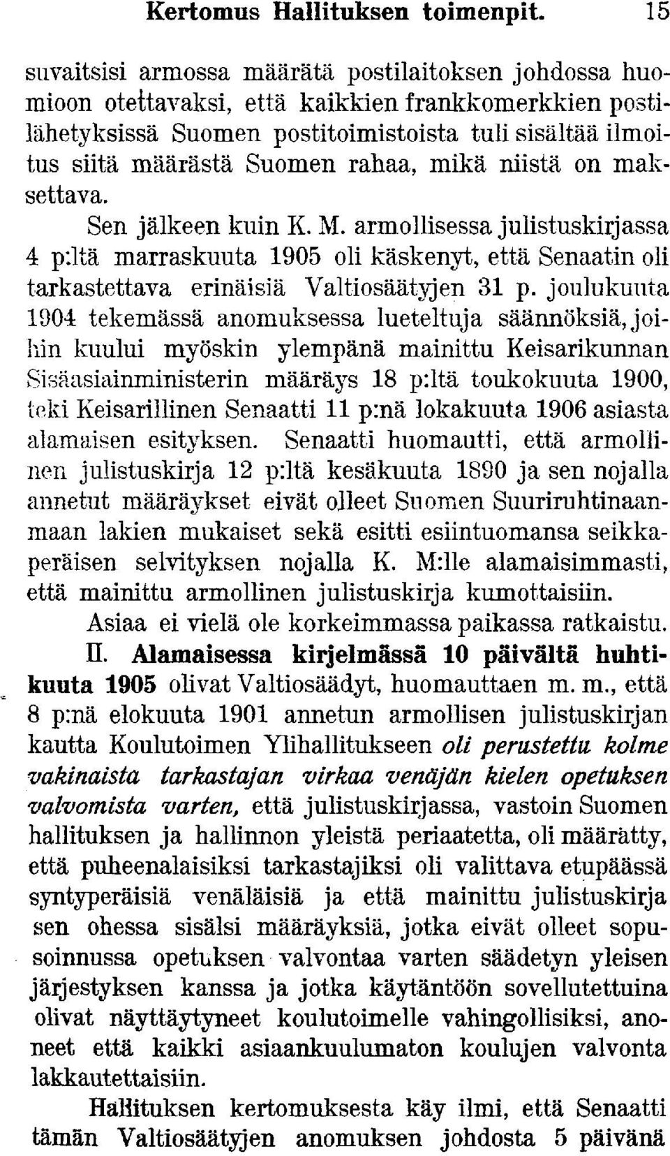 rahaa, mikä niistä on maksettava. Sen jälkeen kuin K. M. armollisessa julistuskirjassa 4 piitä marraskuuta 1905 oli käskenyt, että Senaatin oli tarkastettava erinäisiä Valtiosäätyjen 31 p.