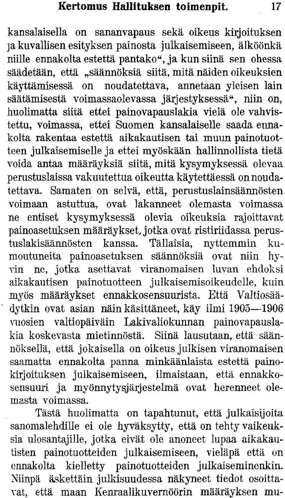 säännöksiä siitä, mitä näiden oikeuksien käyttämisessä on noudatettava, annetaan yleisen lain säätämisestä voimassaolevassa järjestyksessä", niin on, huolimatta siitä ettei painovapauslakia vielä ole